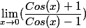 \lim_{x\to 0}( \dfrac{Cos(x)+1}{Cos(x)-1} )
